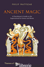Ancient Magic: A Pratictionar's Guide To Supernatural In Greece and Rome