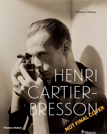 Henri Cartier-Bresson Here and Now