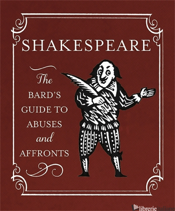 Shakespeare: The Bard's Guide to Abuses and Affronts