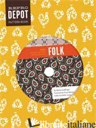 REPRODEPOT PATTERN BOOK: FOLK: 225 VINTAGE-INSPIRED TEXTILE DESIGNS (REPRODEPOT'