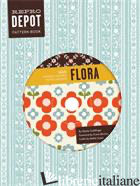 REPRODEPOT PATTERN BOOK: FLORA: 225 VINTAGE-INSPIRED TEXTILE DESIGNS (REPRODEPOT