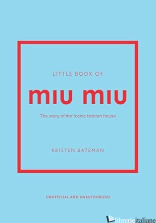 Little Book of Miu Miu The story of the iconic fashion house