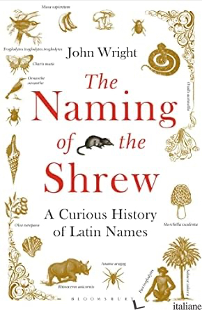Naming of the Shrew a Curious History of Latin Names