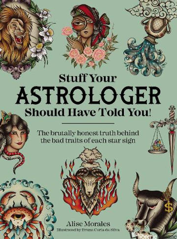 Stuff Your Astrologer Should Have Told You: The Brutally Honest Truth Behind the