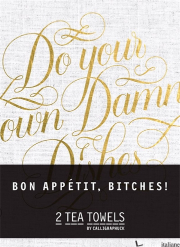 Bon, Appetit Bitches! Tea Towels