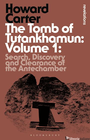 Tomb of Tutankhamun: Volume 1 Search, Discovery and Clearance of the Antechamber