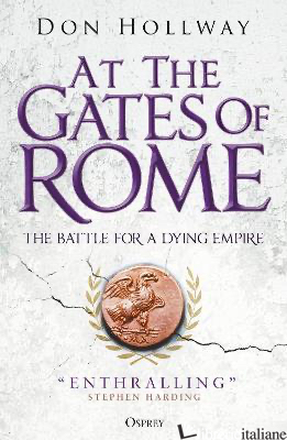 At the Gates of Rome The Battle for a Dying Empire