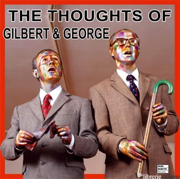 The Thoughts of Gilbert & George