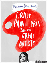 Draw Paint Print like the Great Artists