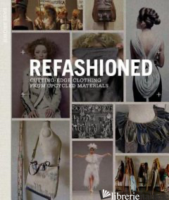 Refashioned: Cutting-Edge Clothing from Upcycled Materials