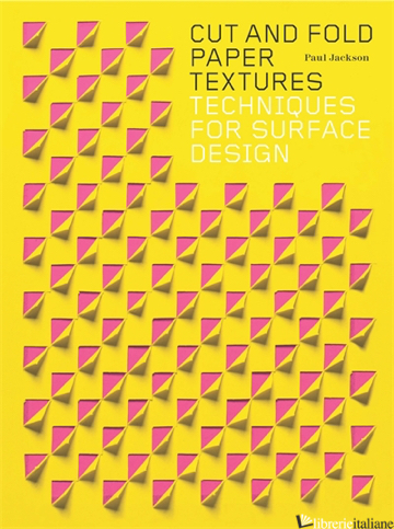 Cut and Fold Paper Textures: Techniques for Surface Design