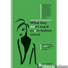 WHAT THEY DIDN'T TEACH YOU IN FASHION SCHOOL