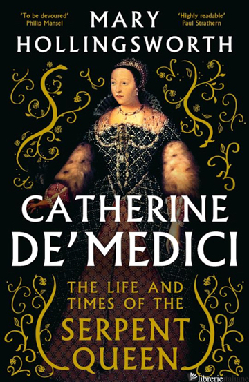 Catherine de' Medici The Life and Times of the Serpent Queen