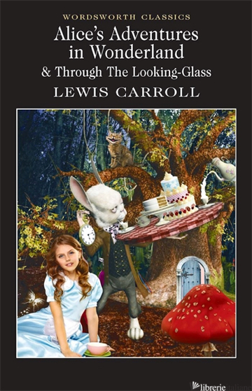 Alice’s Adventures in Wonderland & Through the Looking Glass