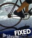 Fixed: Global Fixed-Gear Bike Culture