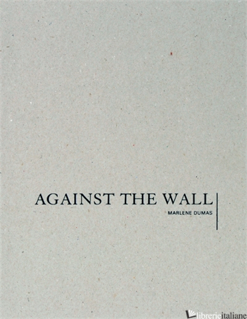 Marlene Dumas, AGAINST THE WALL