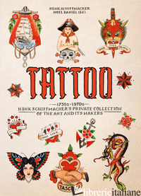 TATTOO. 1730s - 1970s. Henk Schiffmacher s Private Collection. 40th Ed.