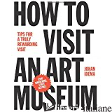 How to Visit an Art Museum: Tips for a Truly Rewarding Visit