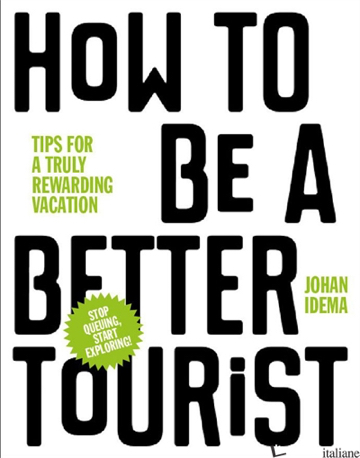 How to be a Better Tourist: Tips for a Truly Rewarding Vacation