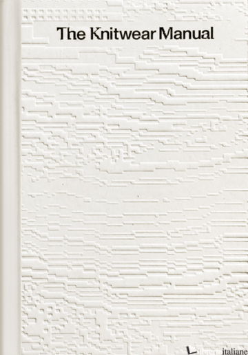 The Knitwear Manual: A complete guide to knitwear design