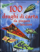 100 DRAGHI DI CARTA DA PIEGARE E LANCIARE. EDIZ. ILLUSTRATA