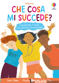 CHE COSA MI SUCCEDE? LA PUBERTA', IL CORPO CHE CAMBIA E LA SESSUALITA'