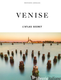 VENISE. L'ATLAS SECRET