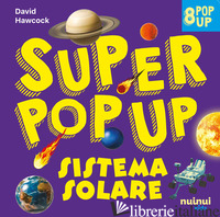 SISTEMA SOLARE. SUPER POP-UP! EDIZ. A COLORI