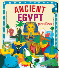 ANCIENT EGYPT FOR CHILDREN. ANTICHE CIVILTA' RACCONTATE AI BAMBINI. EDIZ. A COLO