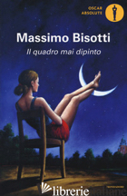 QUADRO MAI DIPINTO (IL)