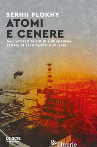 ATOMI E CENERE. DALL'ATOLLO DI BIKINI A FUKUSHIMA, STORIA DI SEI DISASTRI NUCLEA