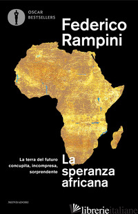 SPERANZA AFRICANA. LA TERRA DEL FUTURO CONCUPITA, INCOMPRESA, SORPRENDENTE (LA)
