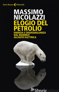 ELOGIO DEL PETROLIO. ENERGIA E DISUGUAGLIANZA DAL MAMMUT ALL'AUTO ELETTRICA