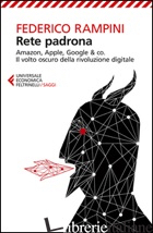 RETE PADRONA. AMAZON, APPLE, GOOGLE & CO. IL VOLTO OSCURO DELLA RIVOLUZIONE DIGI