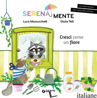 CRESCI COME UN FIORE. SERENAMENTE. EDIZ. A COLORI