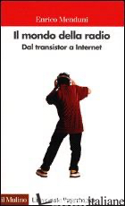 MONDO DELLA RADIO. DAL TRANSISTOR A INTERNET (IL)
