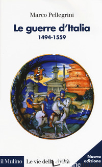 GUERRE D'ITALIA 1494-1559 (LE)