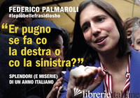 PUGNO SE FA CO LA DESTRA O CO LA SINISTRA? SPLENDORI (E MISERIE) DI UN ANNO ITAL