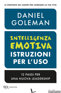 INTELLIGENZA EMOTIVA, ISTRUZIONI PER L'USO. 12 PASSI PER UNA NUOVA LEADERSHIP