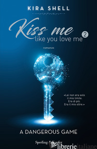DANGEROUS GAME. KISS ME LIKE YOU LOVE ME. EDIZ. ITALIANA (A). VOL. 2