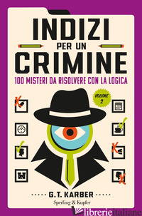INDIZI PER UN CRIMINE. VOL. 2: 100 MISTERI DA RISOLVERE CON LA LOGICA