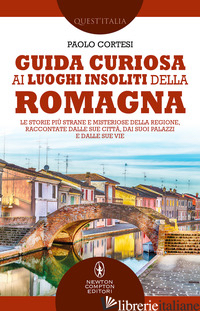 GUIDA CURIOSA AI LUOGHI INSOLITI DELLA ROMAGNA. LE STORIE PIU' STRANE E MISTERIO