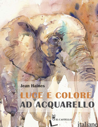 LUCE E COLORE AD ACQUARELLO. EDIZ. ILLUSTRATA