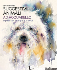 SUGGESTIVI ANIMALI AD ACQUARELLO. DIPINTI CON ENERGIA & VITALITA'