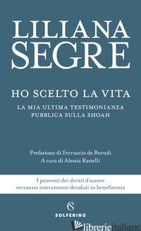 HO SCELTO LA VITA. LA MIA ULTIMA TESTIMONIANZA PUBBLICA SULLA SHOAH