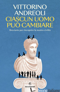 CIASCUN UOMO PUO' CAMBIARE. BREVIARIO PER RISCOPRIRE LA NOSTRA CIVILTA'