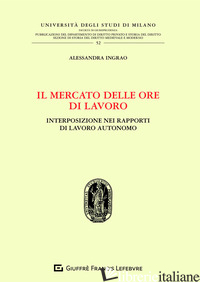 MERCATO DELLE ORE DI LAVORO. INTERPOSIZIONE NEI RAPPORTI DI LAVORO AUTONOMO (IL)
