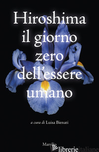 HIROSHIMA. IL GIORNO ZERO DELL'ESSERE UMANO