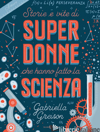 STORIE E VITE DI SUPERDONNE CHE HANNO FATTO LA SCIENZA