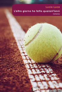 ALTRO GIORNO HO FATTO QUARANT'ANNI (L')